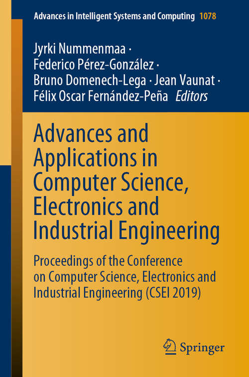 Book cover of Advances and Applications in Computer Science, Electronics and Industrial Engineering: Proceedings of the Conference on Computer Science, Electronics and Industrial Engineering (CSEI 2019) (1st ed. 2020) (Advances in Intelligent Systems and Computing #1078)