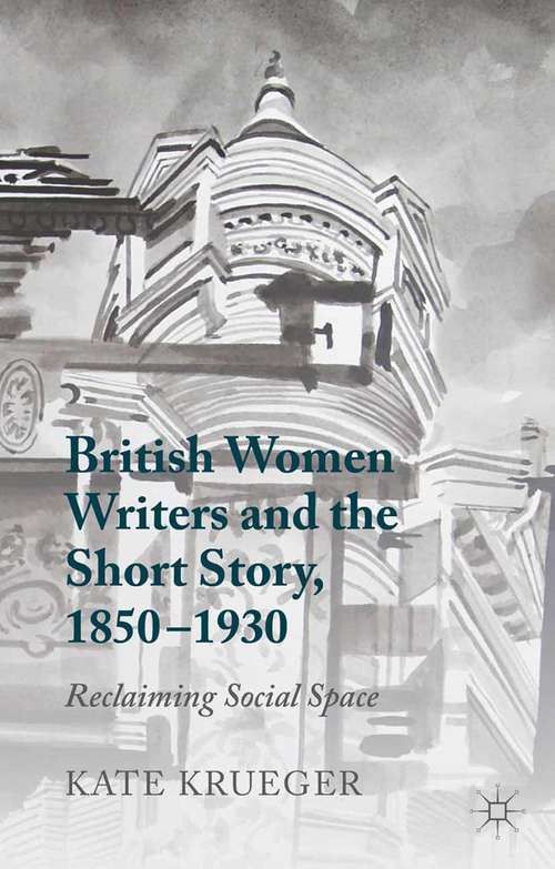 Book cover of British Women Writers and the Short Story, 1850-1930: Reclaiming Social Space (2014)