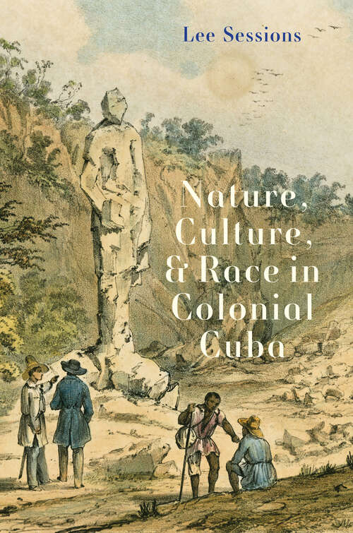 Book cover of Nature, Culture, and Race in Colonial Cuba: Nature, Culture, and Power in Colonial Cuba (Yale Agrarian Studies Series)