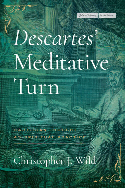 Book cover of Descartes’ Meditative Turn: Cartesian Thought as Spiritual Practice (Cultural Memory in the Present)