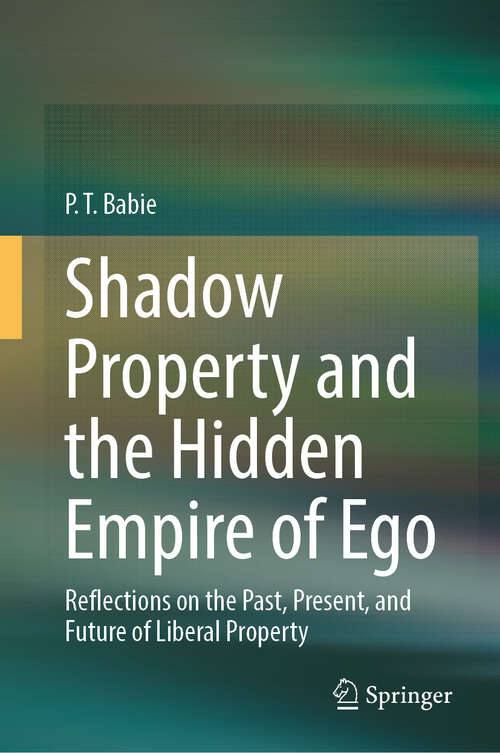 Book cover of Shadow Property and the Hidden Empire of Ego: Reflections on the Past, Present, and Future of Liberal Property (2024)