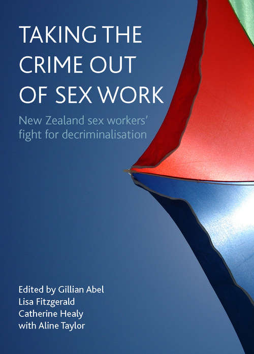 Book cover of Taking the crime out of sex work: New Zealand sex workers' fight for decriminalisation