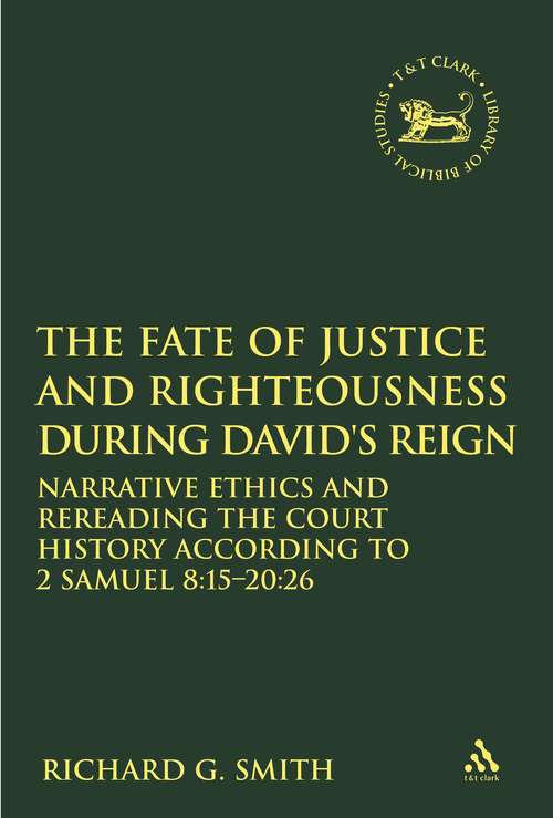 Book cover of The Fate of Justice and Righteousness during David's Reign: Narrative Ethics and Rereading the Court History according to 2 Samuel 8:15-20:26 (The Library of Hebrew Bible/Old Testament Studies)