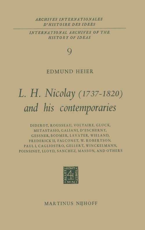 Book cover of L.H. Nicolay: Diderot, Rousseau, Voltaire, Gluck, Metastasio, Galiani, D’Escherny, Gessner, Bodmer, Lavater, Wieland, Frederick II, Falconet, W. Robertson, Paul I, Cagliostro, Gellert, Winckelmann, Poinsinet, Lloyd, Sanchez, Masson, and others (1965) (International Archives of the History of Ideas   Archives internationales d'histoire des idées #9)