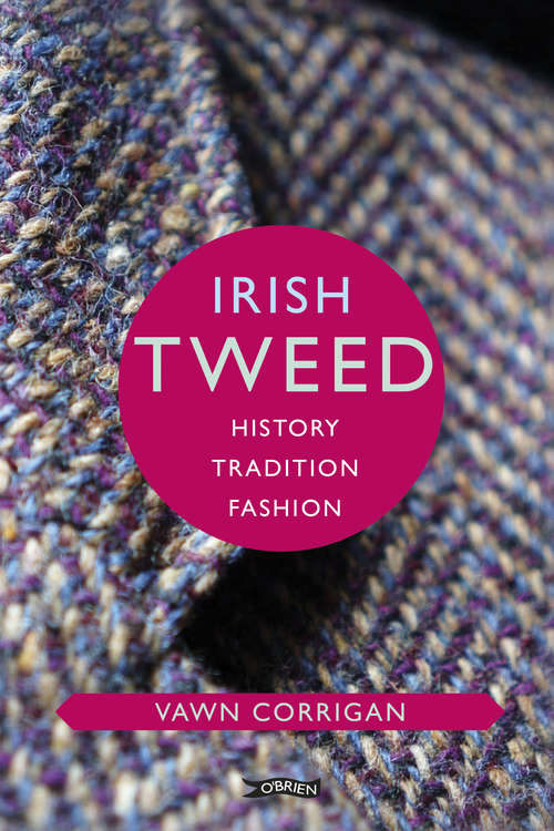 Book cover of Irish Tweed: History, Tradition, Fashion (O'brien Irish Heritage Ser.)