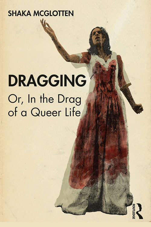 Book cover of Dragging: Or, in the Drag of a Queer Life