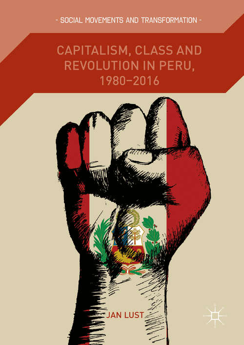 Book cover of Capitalism, Class and Revolution in Peru, 1980-2016 (Social Movements and Transformation)