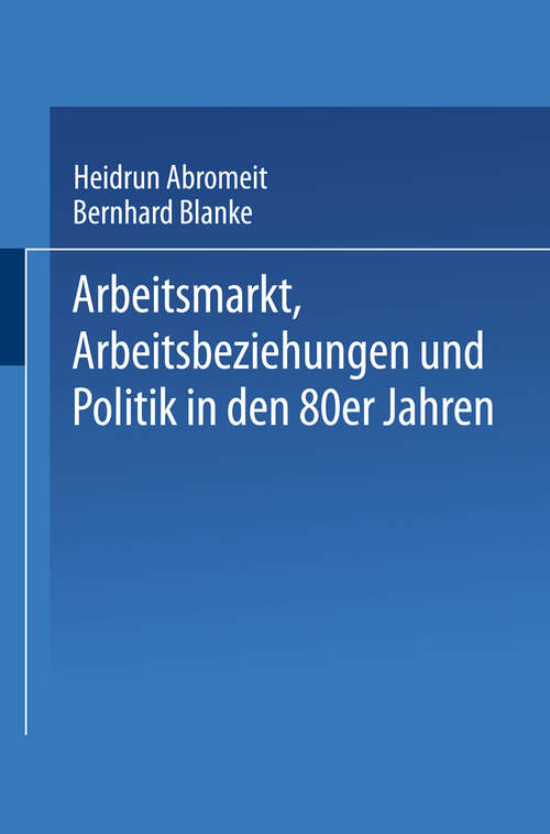 Book cover of Arbeitsmarkt, Arbeitsbeziehungen und Politik in den 80er Jahren (1987) (Leviathan Sonderhefte)