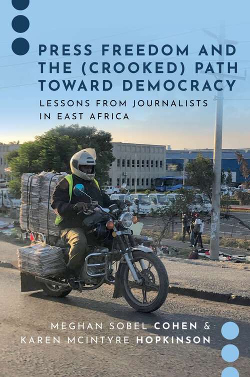 Book cover of Press Freedom and the: Lessons from Journalists in East Africa (Journalism and Political Communication Unbound)