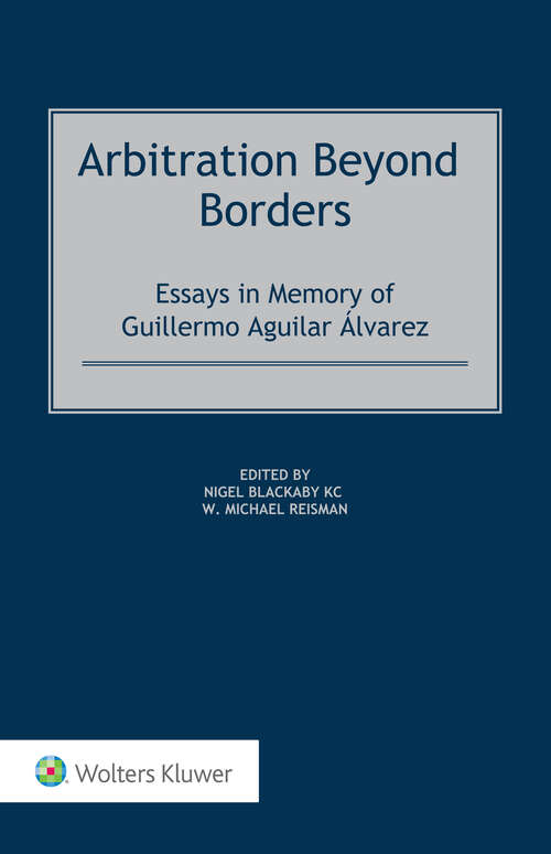 Book cover of Arbitration Beyond Borders: Essays in Memory of Guillermo Aguilar Álvarez