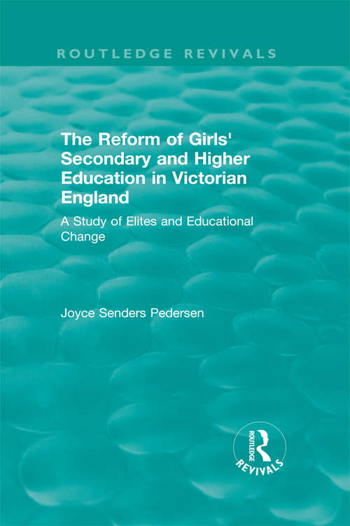 Book cover of The Reform of Girls' Secondary and Higher Education in Victorian England: A Study of Elites and Educational Change (Routledge Revivals)