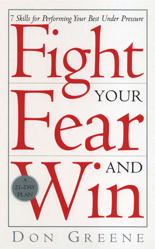 Book cover of Fight Your Fear And Win: 7 Skills for performing your best under pressure