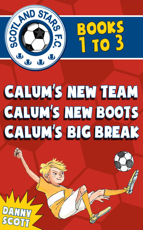 Book cover of Scotland Stars F.C. series Books 1 to 3: Calum's New Team; Calum's New Boots, Calum's Big Break (Young Kelpies Ser.)