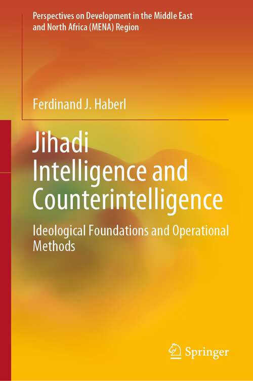 Book cover of Jihadi Intelligence and Counterintelligence: Ideological Foundations and Operational Methods (1st ed. 2023) (Perspectives on Development in the Middle East and North Africa (MENA) Region)