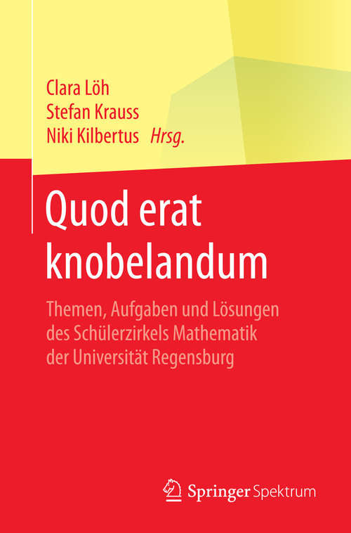 Book cover of Quod erat knobelandum: Themen, Aufgaben und Lösungen des Schülerzirkels Mathematik der Universität Regensburg (1. Aufl. 2016)