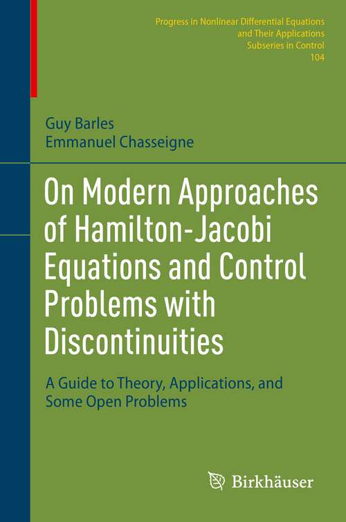Book cover of On Modern Approaches of Hamilton-Jacobi Equations and Control Problems with Discontinuities: A Guide to Theory, Applications, and Some Open Problems (1st ed. 2024) (Progress in Nonlinear Differential Equations and Their Applications #104)