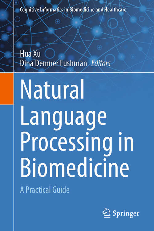 Book cover of Natural Language Processing in Biomedicine: A Practical Guide (2024) (Cognitive Informatics in Biomedicine and Healthcare)