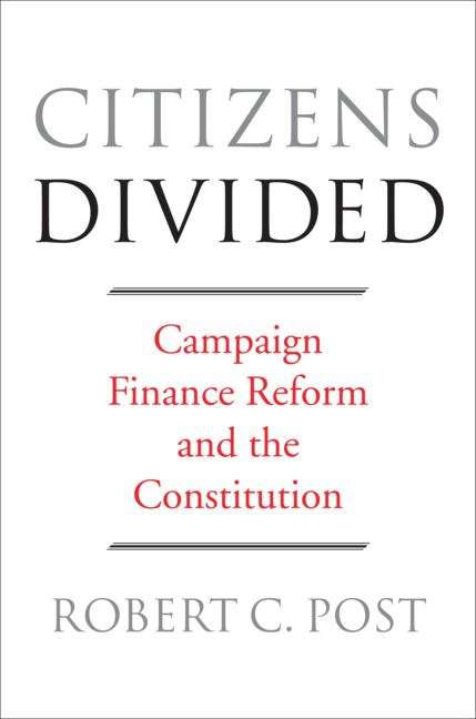 Book cover of Citizens Divided: Campaign Finance Reform And The Constitution (The\tanner Lectures On Human Values Ser. #14)