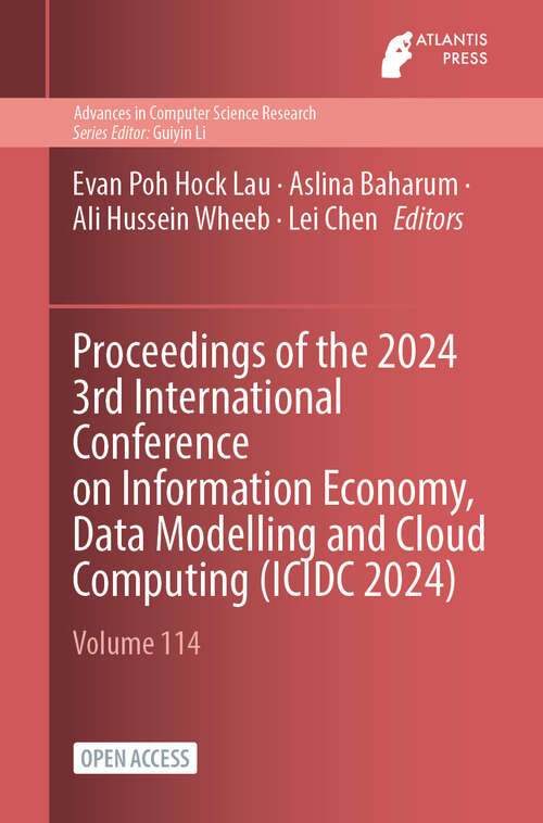 Book cover of Proceedings of the 2024 3rd International Conference on Information Economy, Data Modelling and Cloud Computing (2024) (Advances in Computer Science Research #114)