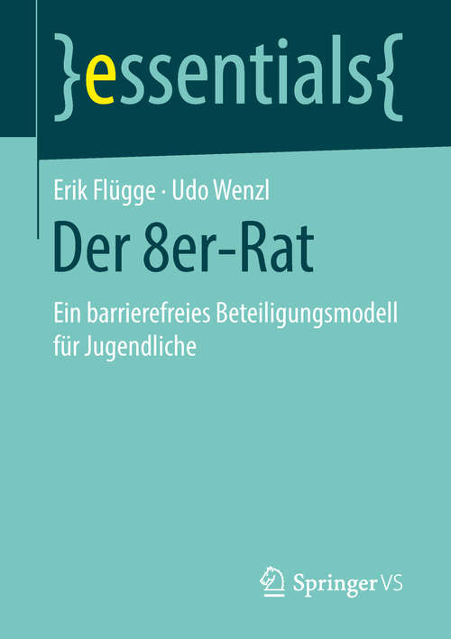 Book cover of Der 8er-Rat: Ein barrierefreies Beteiligungsmodell für Jugendliche (1. Aufl. 2018) (essentials)