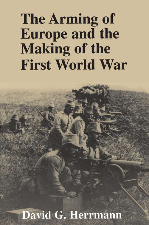 Book cover of The Arming of Europe and the Making of the First World War (Princeton Studies In International History And Politics)