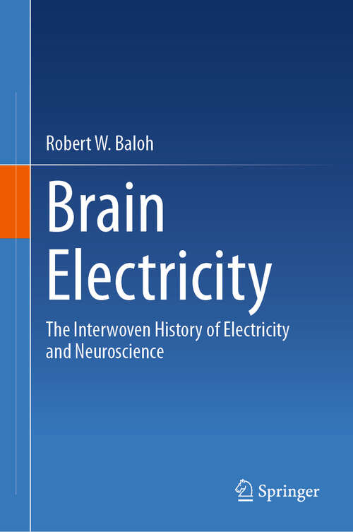 Book cover of Brain Electricity: The Interwoven History of Electricity and Neuroscience (2024)