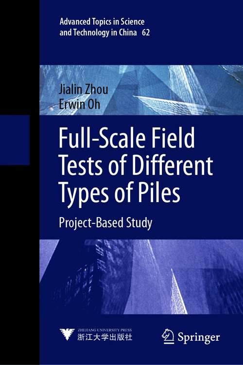 Book cover of Full-Scale Field Tests of Different Types of Piles: Project-Based Study (1st ed. 2021) (Advanced Topics in Science and Technology in China #62)