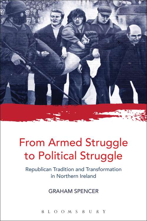 Book cover of From Armed Struggle to Political Struggle: Republican Tradition and Transformation in Northern Ireland