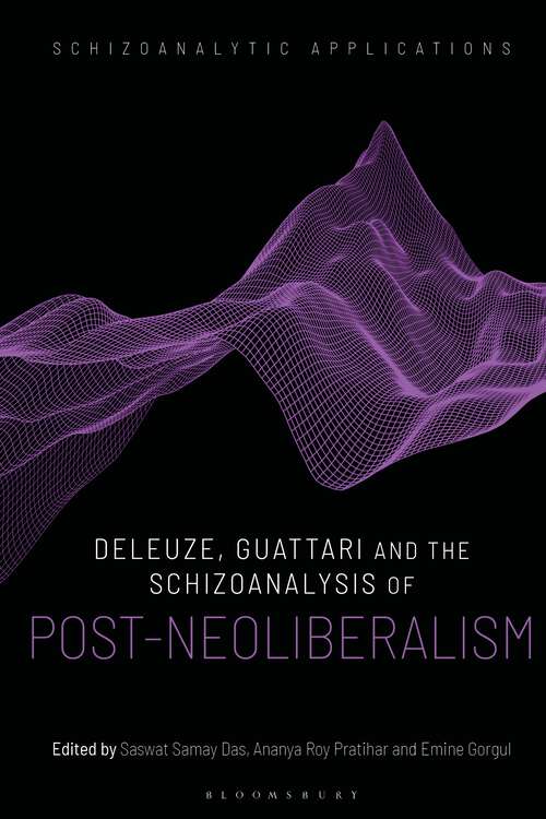 Book cover of Deleuze, Guattari and the Schizoanalysis of Post-Neoliberalism (Schizoanalytic Applications)