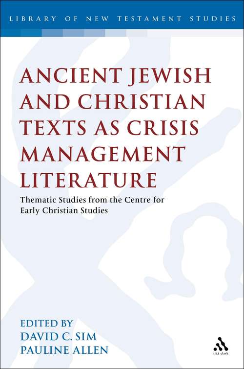 Book cover of Ancient Jewish and Christian Texts as Crisis Management Literature: Thematic Studies from the Centre for Early Christian Studies (The Library of New Testament Studies #445)