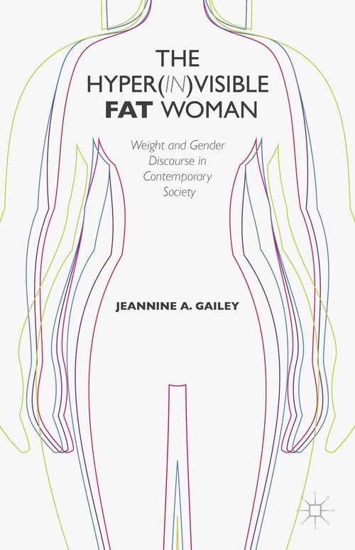 Book cover of The Hyper(in)visible Fat Woman: Weight and Gender Discourse in Contemporary Society (2014)