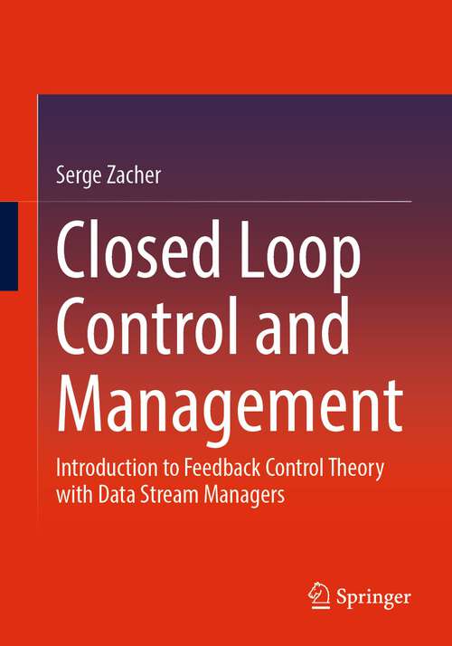 Book cover of Closed Loop Control and Management: Introduction to Feedback Control Theory with Data Stream Managers (1st ed. 2022)