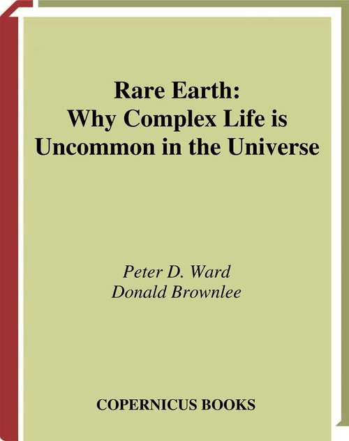 Book cover of Rare Earth: Why Complex Life is Uncommon in the Universe (2000) (Copernicus Ser.)