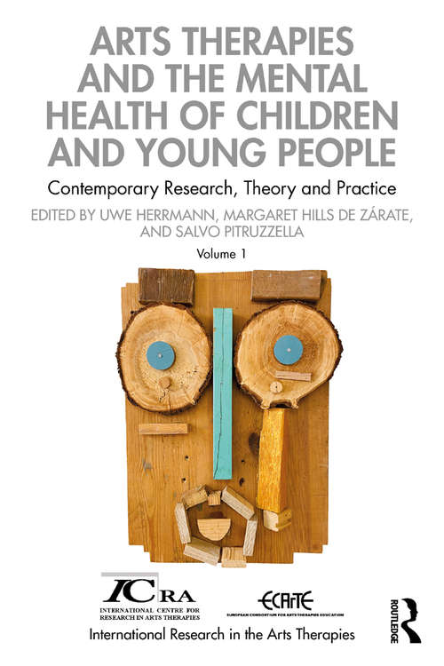 Book cover of Arts Therapies and the Mental Health of Children and Young People: Contemporary Research, Theory and Practice, Volume 1 (International Research in the Arts Therapies)