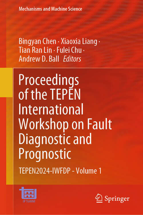 Book cover of Proceedings of the TEPEN International Workshop on Fault Diagnostic and Prognostic: TEPEN2024-IWFDP - Volume 1 (2024) (Mechanisms and Machine Science #170)