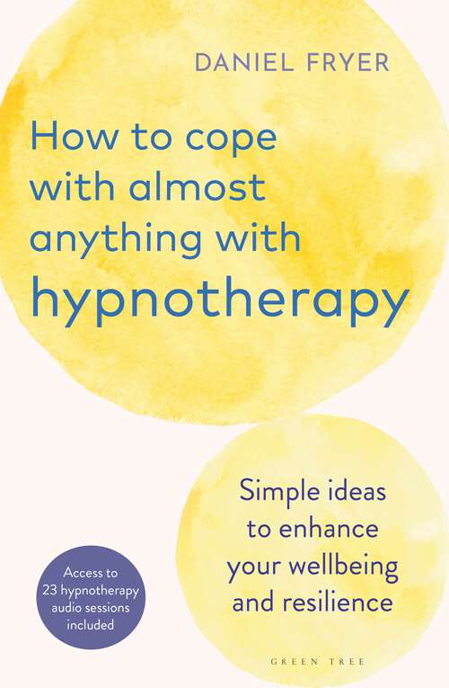Book cover of How to Cope with Almost Anything with Hypnotherapy: Simple Ideas to Enhance Your Wellbeing and Resilience