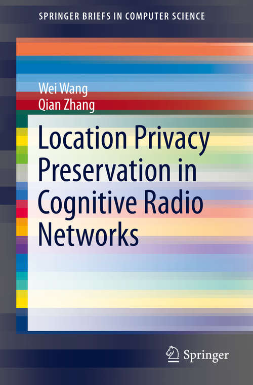 Book cover of Location Privacy Preservation in Cognitive Radio Networks (2014) (SpringerBriefs in Computer Science)