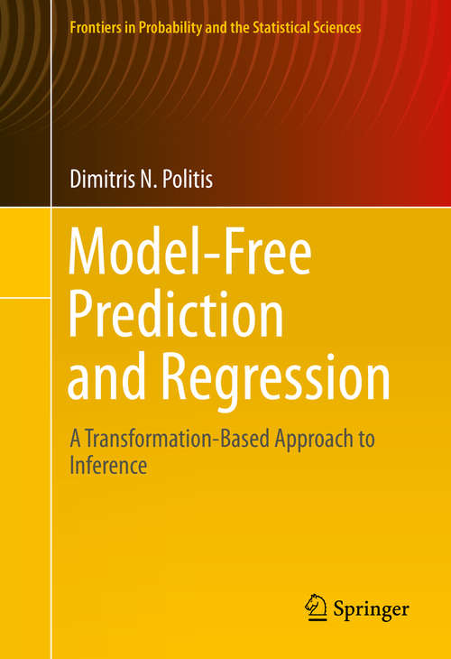 Book cover of Model-Free Prediction and Regression: A Transformation-Based Approach to Inference (1st ed. 2015) (Frontiers in Probability and the Statistical Sciences)