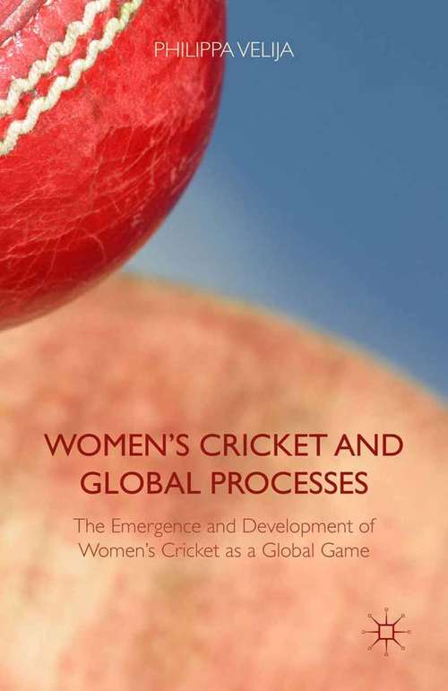 Book cover of Women's Cricket and Global Processes: The Emergence and Development of Women's Cricket as a Global Game (2015)