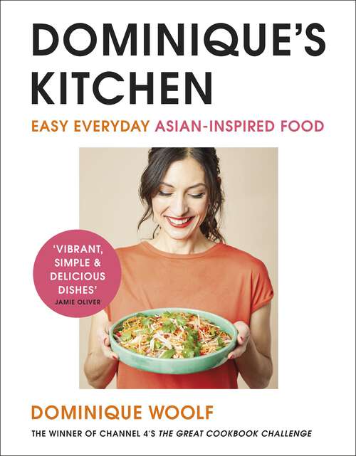 Book cover of Dominique’s Kitchen: Easy and delicious Asian-inspired recipes from the winner of Channel 4’s The Great Cookbook Challenge