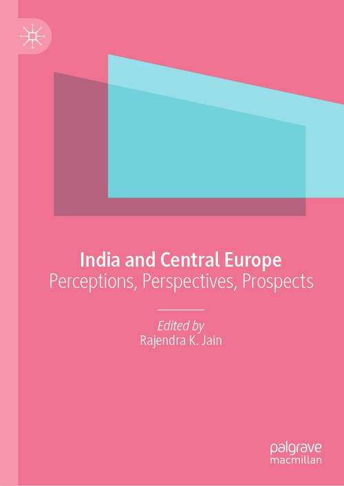 Book cover of India and Central Europe: Perceptions, Perspectives, Prospects (1st ed. 2021)