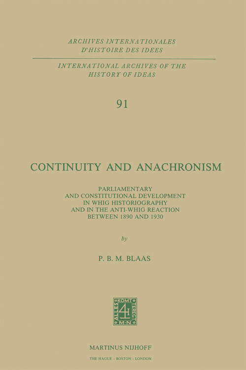 Book cover of Continuity and Anachronism: Parliamentary and Constitutional Development in Whig Historiography and in the Anti-Whig Reaction Between 1890 and 1930 (1978) (International Archives of the History of Ideas   Archives internationales d'histoire des idées #91)