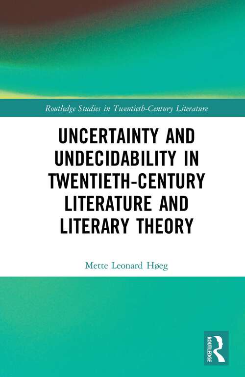 Book cover of Uncertainty and Undecidability in Twentieth-Century Literature and Literary Theory (Routledge Studies in Twentieth-Century Literature)