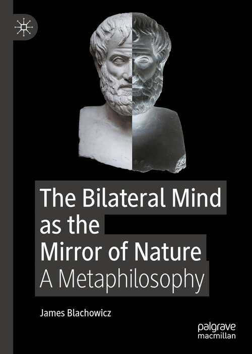 Book cover of The Bilateral Mind as the Mirror of Nature: A Metaphilosophy (1st ed. 2023)