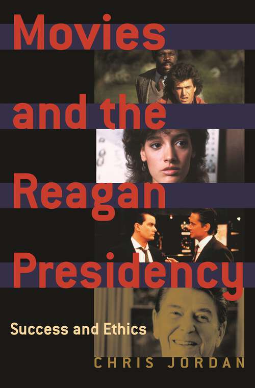 Book cover of Movies and the Reagan Presidency: Success and Ethics