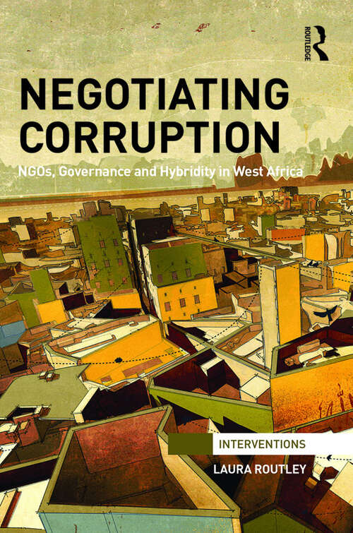 Book cover of Negotiating Corruption: NGOs, Governance and Hybridity in West Africa (Interventions)