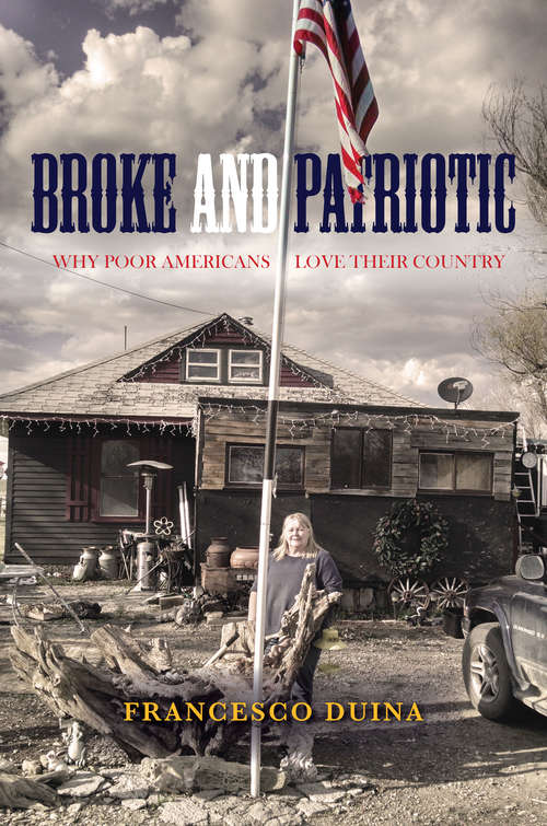 Book cover of Broke and Patriotic: Why Poor Americans Love Their Country (Studies in Social Inequality)