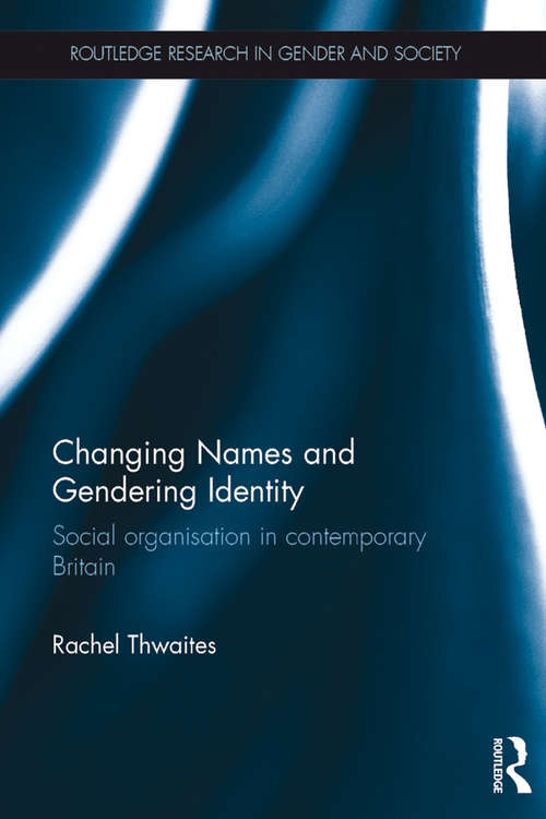 Book cover of Changing Names and Gendering Identity: Social Organisation in Contemporary Britain (Routledge Research in Gender and Society)