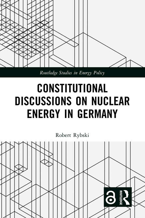 Book cover of Constitutional Discussions on Nuclear Energy in Germany (Routledge Studies in Energy Policy)