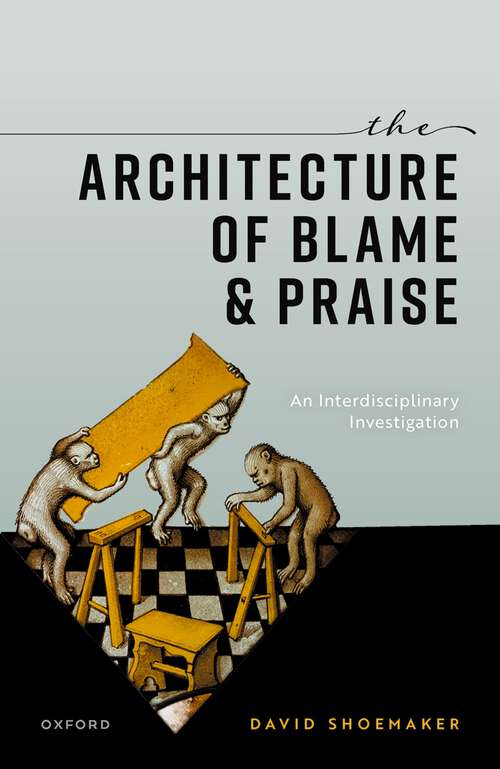 Book cover of The Architecture of Blame and Praise: An Interdisciplinary Investigation